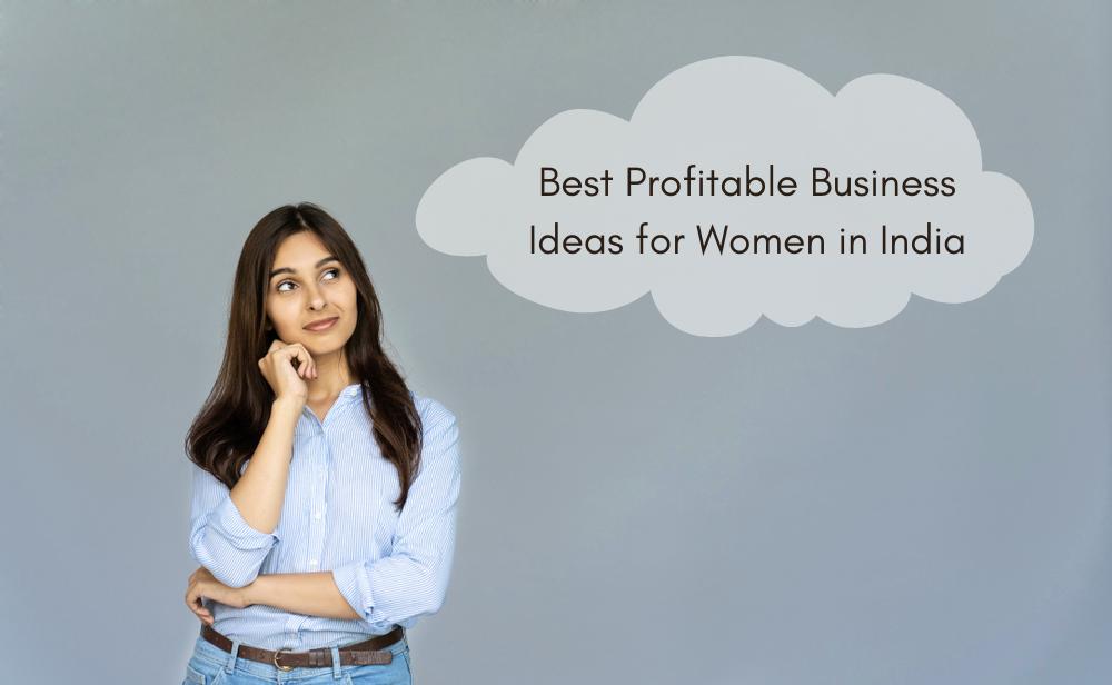 Best Profitable Business Ideas for Women in India